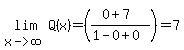 lim%28x-%3Einfinity%2CQ%28x%29%29=%28%280%2B7%29%2F%281-0%2B0%29%29=7