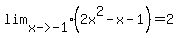 lim%5B%22x-%3E-1%22%5D%282x%5E2+-+x+-+1%29+=+2