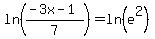 ln%28%28-3x-1%29%2F7%29+=+ln%28e%5E2%29