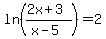 ln%28%282x%2B3%29%2F%28x-5%29%29=2+