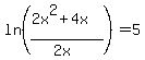 ln%28%282x%5E2%2B4x%29%2F%282x%29%29+=+5