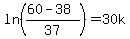 ln%28%2860-38%29%2F37%29+=+30k