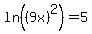 ln%28%289x%29%5E2%29+=+5