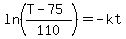 ln%28%28T-75%29%2F110%29+=+-kt