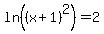 ln%28%28x%2B1%29%5E2%29+=+2