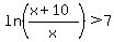 ln%28%28x%2B10%29%2Fx%29%3E7
