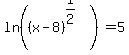 ln%28%28x+-8%29%5E%281%2F2%29%29=5