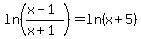 ln%28%28x-1%29%2F%28x%2B1%29%29=ln%28x%2B5%29