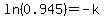 ln%280.945%29=-k