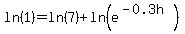 ln%281%29=ln%287%29%2Bln%28e%5E%28-0.3h%29%29