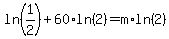 ln%281%2F2%29%2B60%2Aln%282%29=m%2Aln%282%29