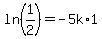 ln%281%2F2%29=-5k%2A1