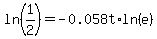 ln%281%2F2%29+=+-0.058t%2Aln%28e%29
