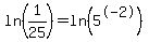 ln%281%2F25%29+=+ln%285%5E-2%29