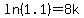 ln%281.1%29=8k