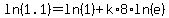ln%281.1%29=ln%281%29%2Bk%2A8%2Aln%28e%29