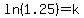 ln%281.25%29=k