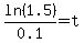 ln%281.5%29%2F0.1=t