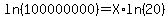 ln%28100000000%29+=+X%2Aln%2820%29