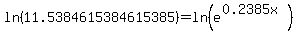 ln%2811.5384615384615385%29+=+ln%28e%5E%280.2385x%29%29