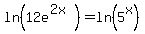 ln%2812e%5E%282x%29%29+=+ln%285%5Ex%29
