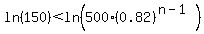 ln%28150%29%3Cln%28500%280.82%29%5E%28n-1%29%29