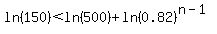 ln%28150%29%3Cln%28500%29+%2B+ln%280.82%29%5E%28n-1%29