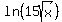 ln%2815sqrt%28x%29%29