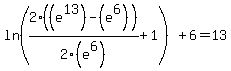 ln%282%28%28e%5E13%29-%28e%5E6%29%29%2F2%28e%5E6%29%2B1%29%2B6=13%29