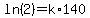 ln%282%29=k%2A140