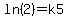 ln%282%29+=+k5