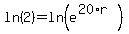 ln%282%29+=+ln%28e%5E%2820%2Ar%29%29