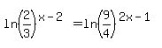 ln%282%2F3%29%5E%28x-2%29=ln%289%2F4%29%5E%282x-1%29
