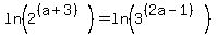 ln%282%5E%28%28a%2B3%29%29%29+=+ln%283%5E%28%282a-1%29%29%29
