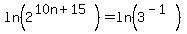 ln%282%5E%2810n%2B15%29%29+=+ln%283%5E%28-1%29%29