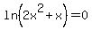ln%282x%5E2%2Bx%29=0
