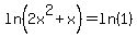 ln%282x%5E2%2Bx%29+=+ln%281%29