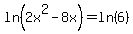 ln%282x%5E2-8x%29+=+ln%286%29