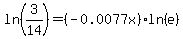 ln%283%2F14%29+=+%28-0.0077x%29ln%28e%29