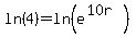 ln%284%29=ln%28e%5E%2810r%29%29