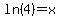 ln%284%29=x