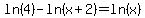ln%284%29-ln%28x%2B2%29=ln%28x%29