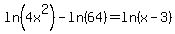 ln%284x%5E2%29+-+ln%2864%29+=+ln%28x-3%29