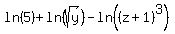 ln%285%29+%2B+ln%28sqrt%28y%29%29+-+ln%28%28z%2B1%29%5E3%29