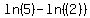 ln%285%29+-+ln%28%282%29%29