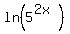ln%285%5E%282x%29%29