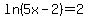 ln%285x-2%29+=+2