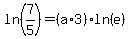 ln%287%2F5%29=%28a%2A3%29ln%28e%29