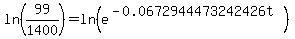 ln%2899%2F1400%29+=+ln%28e%5E%28-0.0672944473242426t%29%29