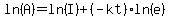 ln%28A%29=ln%28I%29%2B%28-kt%29ln%28e%29